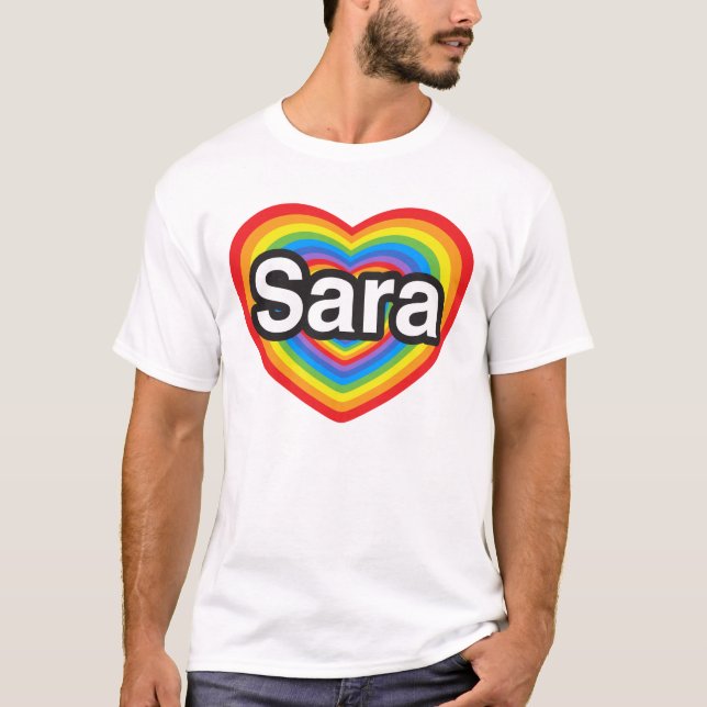 I love Sara. I love you Sara. Heart T-Shirt (Front)