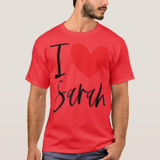 I Love Sarah Name Personalized Girl Woman BFF Frie T-Shirt