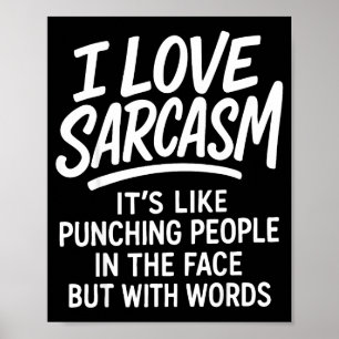 I Love Sarcasm Funny Bold Quote Snarky People Verb Poster