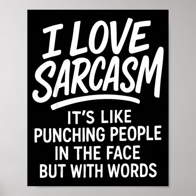 I Love Sarcasm Funny Bold Quote Snarky People Verb Poster (Front)