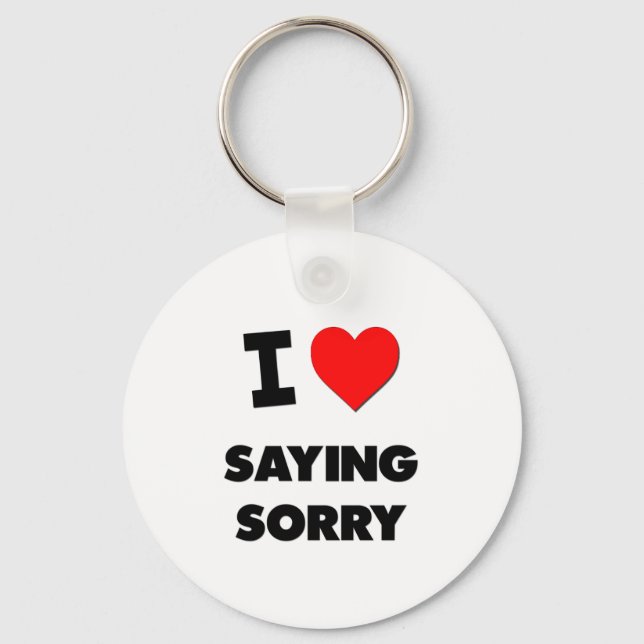 I love Saying Sorry Key Ring (Front)