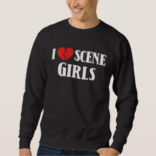 I Love Scene Girls 90 s 2000 s Goth Punk Emo Broke Sweatshirt