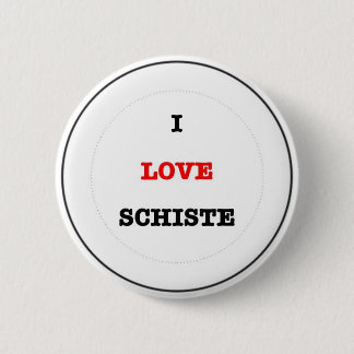 I LOVE SCHISTE 6 CM ROUND BADGE