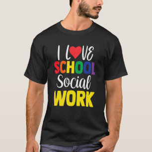 I Love School Social Work Colleague School Social  T-Shirt