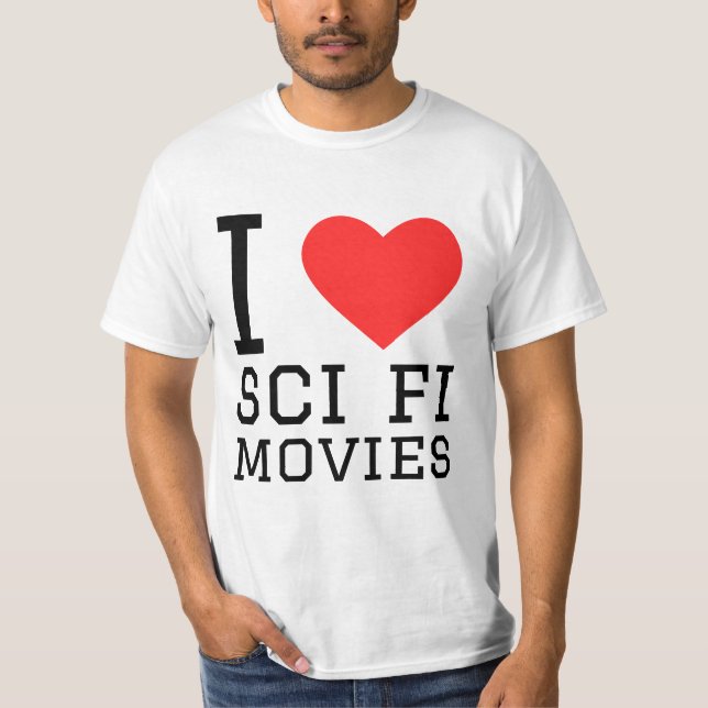 I love sci fi movies T-Shirt (Front)