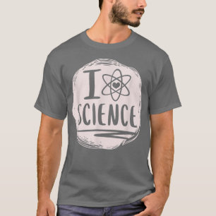 I Love Science Funny Science Lover Atom Student Sc T-Shirt