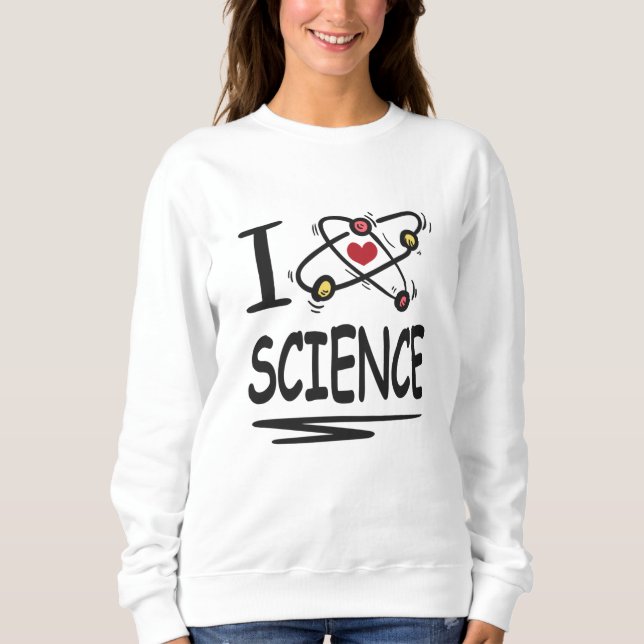 I love Science Sweatshirt (Front)
