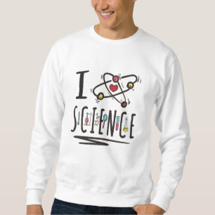 I love Science Sweatshirt