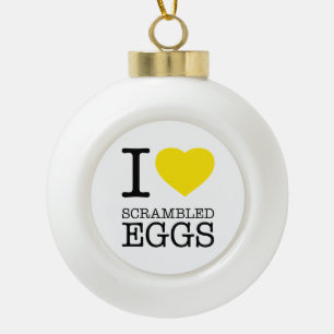 I LOVE SCRAMBLED EGGS CERAMIC BALL CHRISTMAS ORNAMENT