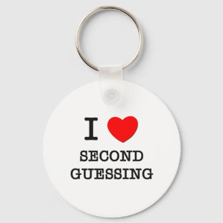 I Love Second Guessing Key Ring