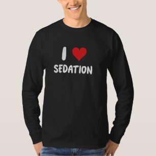 I Love Sedation - Doctor Anaesthesiologist Anesthe T-Shirt