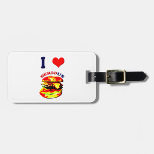 I Love Serious Burgers Luggage Tag