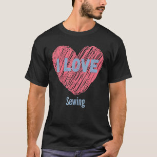 I Love Sewing Heart Image Hobby Or Hobbyist T-Shirt