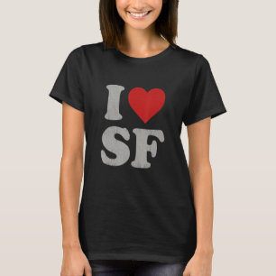 I Love SF Souvenir Frisco I Heart San Francisco T-Shirt