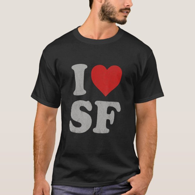 I Love SF Souvenir Frisco I Heart San Francisco T-Shirt (Front)