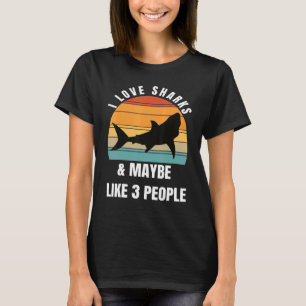 I love sharks and maybe like 3 people T-Shirt