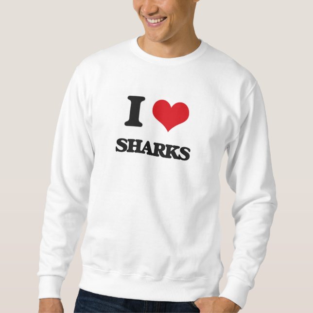 I Love Sharks Sweatshirt (Front)