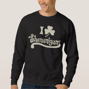 I Love Shenanigans Clover Shamrock St Patrick's Sweatshirt