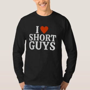 I Love Short Guys Men for Couples & Romantic Partn T-Shirt