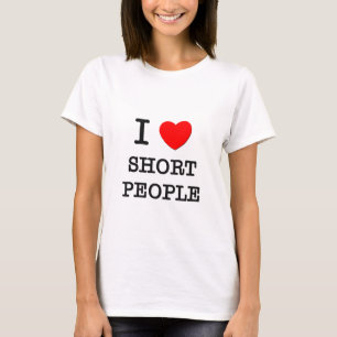 I Love Short People T-Shirt