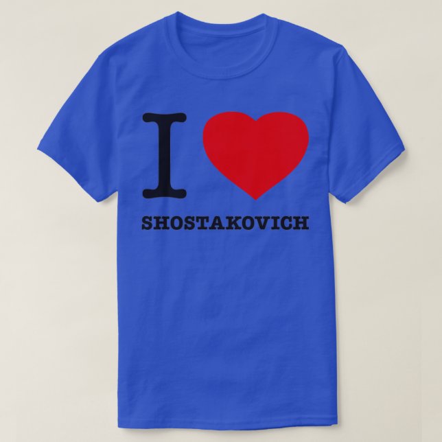 I LOVE SHOSTAKOVICH  T-Shirt (Design Front)
