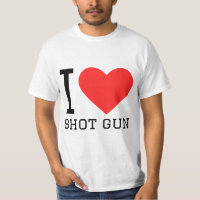 I love shot gun