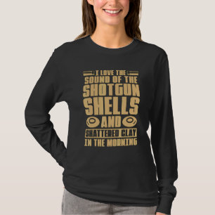 I Love Shotgun Shells And Clay Pigeon Shooting Cla T-Shirt