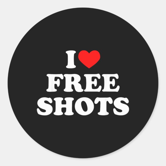 I Love Shots Funny Quote Classic Round Sticker (Front)