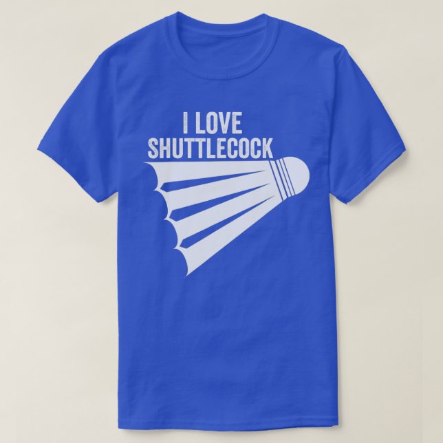I Love Shuttlecock  Funny Badminton1  T-Shirt (Design Front)
