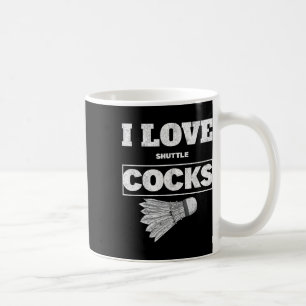 I Love Shuttles S Birdie Badminton Coffee Mug