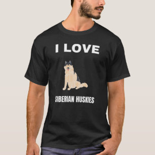 I love Siberian Huskies T-Shirt