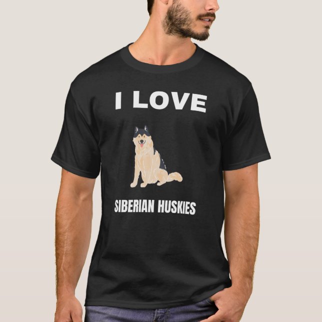 I love Siberian Huskies T-Shirt (Front)