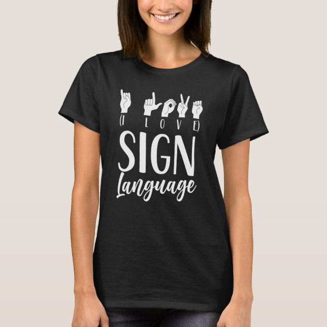 I Love Sign Language Gesture Learn Awareness Hobby T-Shirt (Front)
