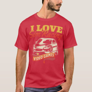 I Love Sim Racing Video Games  Lovers T-Shirt