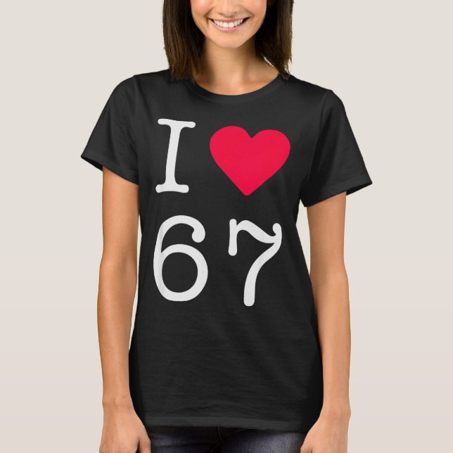 I Love Six Seven 6 7 Meme Gen Alpha Slang  T-Shirt (Front)