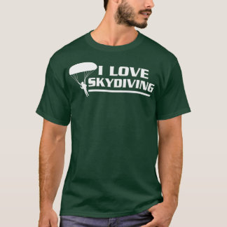 I Love Skydiving Skydiver T-Shirt
