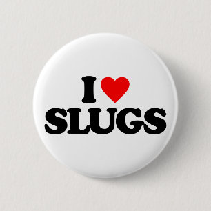 I LOVE SLUGS 6 CM ROUND BADGE