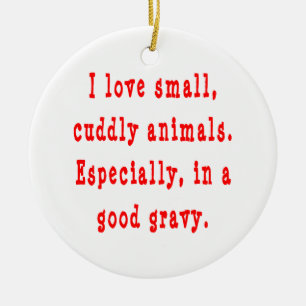 I Love Small Cuddly Animals In A Good Gravy Red Ceramic Tree Decoration