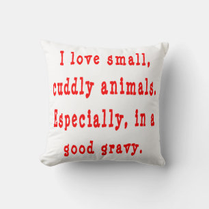 I Love Small Cuddly Animals In A Good Gravy Red Cushion