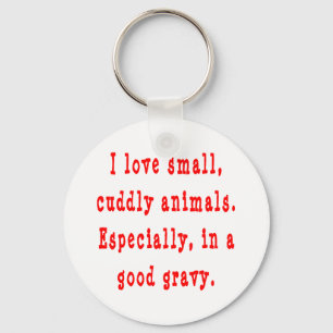 I Love Small Cuddly Animals In A Good Gravy Red Key Ring