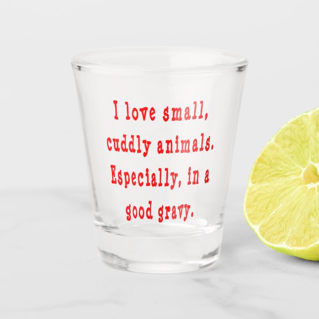I Love Small Cuddly Animals In A Good Gravy Red Shot Glass (Front)