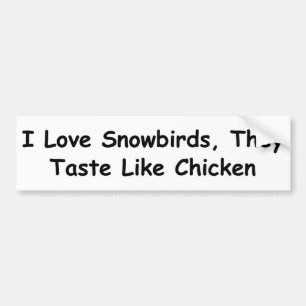 I Love Snowbirds, They Taste Like Chicken Bumper Sticker