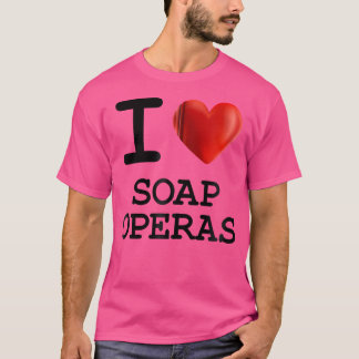 I Love Soap Operas Heart T Shirt Gift Funny Presen