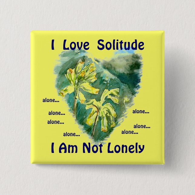 I love solitude, I am not lonely alone... 15 Cm Square Badge (Front)