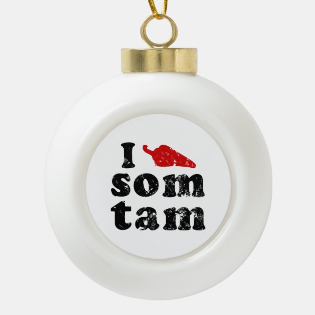 I Love Som Tam ❤ Thai Isan Lao Food Ceramic Ball Christmas Ornament (Front)