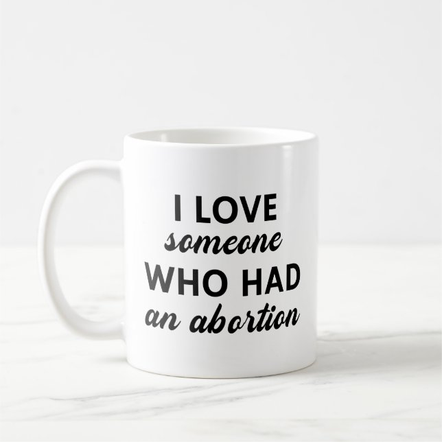 I Love Someone Who Had An Abortion Coffee Mug (Left)