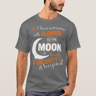 I love someone with ADHD to the Moon amp back to i T-Shirt