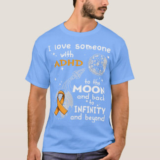 I Love Someone With ADHD To The Moon And Back 1 T-Shirt