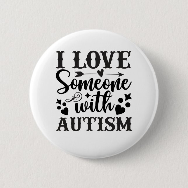 I LOVE SOMEONE WITH AUTISM 6 CM ROUND BADGE (Front)