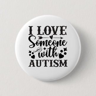 I LOVE SOMEONE WITH AUTISM 6 CM ROUND BADGE